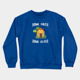 Home Birth Home Death - House - White Text Crewneck Sweatshirt